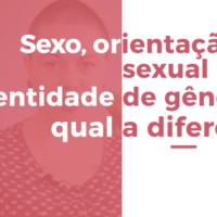 Diferenciando Orientação Sexual, Identidade de Gênero e a Prática Sexual